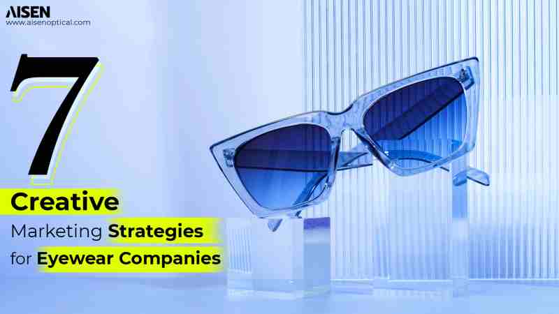 7 Creative Marketing Strategies for Eyewear Companies to Elevate Brand ...