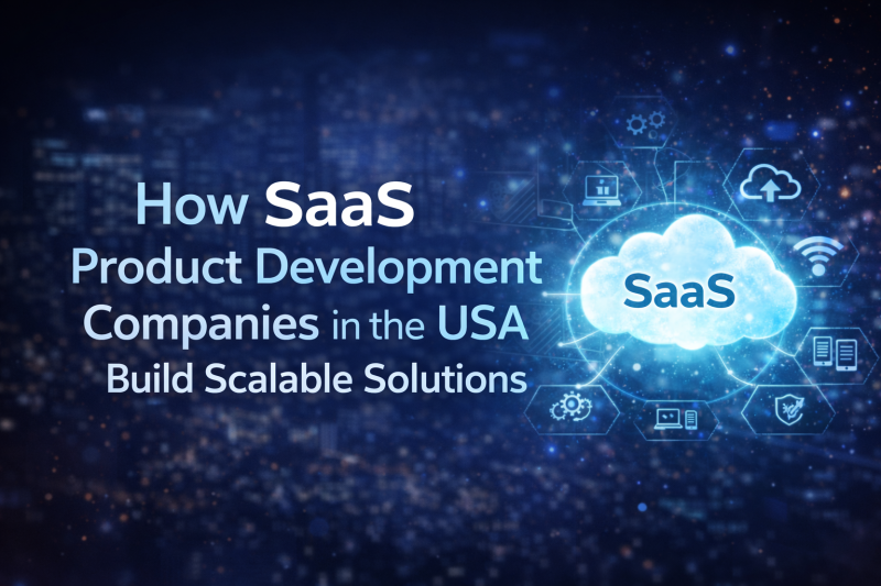 How SaaS Product Development Companies in the USA Build Scalable Solutions